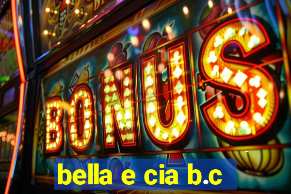 bella e cia b.c